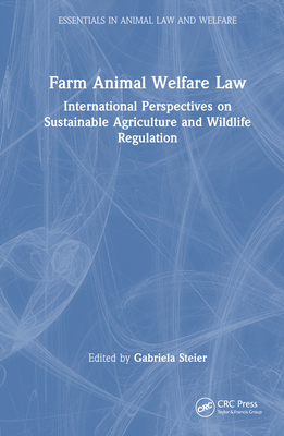 Farm Animal Welfare Law: International Perspectives on Sustainable Agriculture and Wildlife Regulation - Steier, Gabriela (Editor)