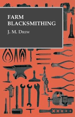 Farm Blacksmithing - Drew, J M