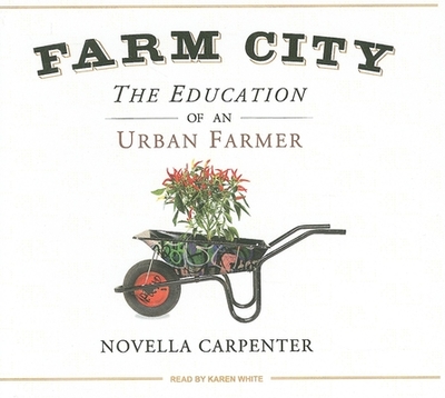 Farm City: The Education of an Urban Farmer - Carpenter, Novella, and White, Karen (Narrator)