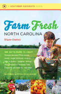 Farm Fresh North Carolina: The Go-To Guide to Great Farmers' Markets, Farm Stands, Farms, Apple Orchards, U-Picks, Kids' Activities, Lodging, Dining, Choose-And-Cut Christmas Trees, Vineyards and Wineries, and More