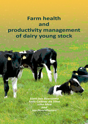 Farm health and productivity management of dairy young stock - Boersema, Siert-Jan, and Cannas da Silva, Joao, and Mee, John