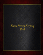 Farm Record Keeping Book: Farm Management Record Keeping Book, Farmers Ledger Book, Equipment Livestock Inventory Repair Log, Income & Expense Note Book