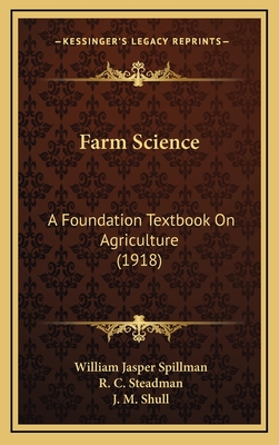 Farm Science: A Foundation Textbook on Agriculture (1918) - Spillman, William Jasper, and Steadman, R C (Illustrator), and Shull, J M (Illustrator)