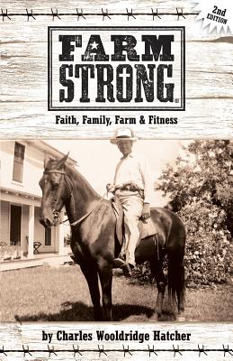 Farm Strong: Faith, Family, Farm & Fitness - Cooke, Anna (Editor), and Fioravanti, Kayla (Editor), and Hatcher, Charles Wooldridge