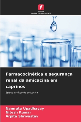 Farmacocin?tica e seguran?a renal da amicacina em caprinos - Upadhayay, Namrata, and Kumar, Nitesh, and Shrivastav, Arpita