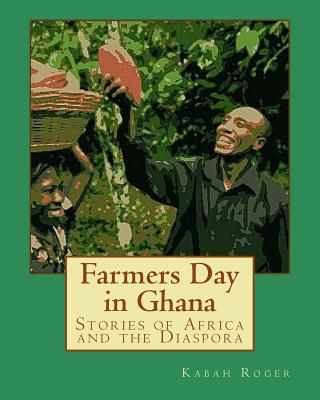 Farmers Day in Ghana: Stories of Africa and the Diaspora - Wright, Monica, and Emmanuel, Adewuyi Gbenga