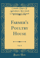 Farmer's Poultry House, Vol. 8 (Classic Reprint)