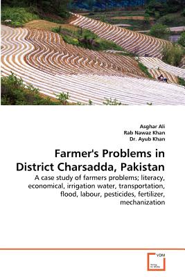 Farmer's Problems in District Charsadda, Pakistan - Ali, Asghar, and Nawaz Khan, Rab, and Ayub Khan, Dr.