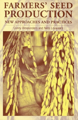 Farmers' Seed Production: New approaches and practices - Almekinders, Conny, and Louwaars, Niels