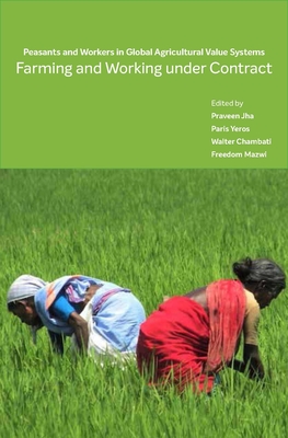 Farming and Working Under Contract: Peasants and Workers in Global Agricultural Value Systems - Jha, Praveen (Editor), and Yeros, Paris (Editor), and Chambati, Walter (Editor)