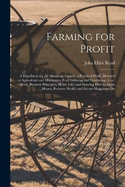 Farming for Profit; A Handbook for the American Farmer, a Practical Work, Devoted to Agriculture and Mechanics, Fruit-growing and Gardening, Live-stock, Business Principles, Home Life, and Showing how to Make Money, Preserve Health and Secure Happiness On