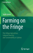Farming on the Fringe: Peri-Urban Agriculture, Cultural Diversity and Sustainability in Sydney