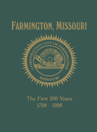 Farmington, Mo: The First 200 Years 1798-1998