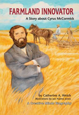 Farmland Innovator: A Story about Cyrus McCormick - Welch, Catherine A