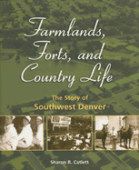Farmlands, Forts, and Country Life: The Story of Southwest Denver
