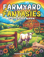 Farmyard Fantasies Coloring Book: A Rustic Color Adventure Through Color Bringing the Beauty of the Country to Life