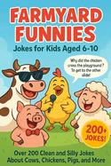 Farmyard Funnies: Funny Farm Animal Jokes for Kids Ages 6-10 - 200+ Laugh-Out-Loud Jokes for Road Trips, Parties, and Bedtime Fun!