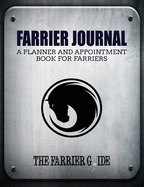 Farrier Journal: (Standard Edition) a Planner and Appointment Book for Farriers [500 Client Records / 18 Month Planner / At a Glance Weekly Planner / Day Organizer - 8.5 X 11 Inches (Silver/Black)]