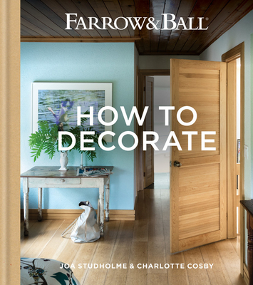 Farrow & Ball - How to Decorate: Transform Your Home with Paint & Paper - Studholme, Joa, and Cosby, Charlotte