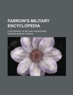 Farrow's Military Encyclopedia: A Dictionary of Military Knowledge