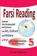 Farsi Reading 5: Improve Your Reading Skill and Discover the Art, Culture and History of Iran: For Intermediate and Advanced Farsi Learners