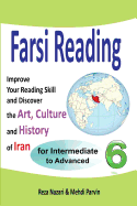 Farsi Reading 6: Improve Your Reading Skill and Discover the Art, Culture and History of Iran: For Intermediate and Advanced Farsi Learners