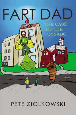 Fart Dad: The Case of the Toynado - Ziolkowski, Pete