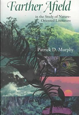 Farther Afield in the Study of Nature-Oriented Literature - Murphy, Patrick D