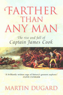 Farther Than Any Man: The Rise and Fall of Captain James Cook - Dugard, Martin