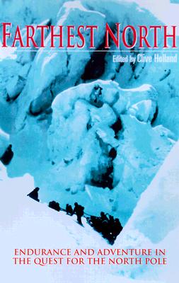 Farthest North: A History of the North Polar Exploration in Eyewitness Accounts - Holland, Clive (Editor)