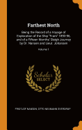 Farthest North: Being the Record of a Voyage of Exploration of the Ship Fram 1893-96, and of a Fifteen Months' Sleigh Journey by Dr. Nansen and Lieut. Johansen; Volume 1