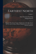 Farthest North: Being the Record of a Voyage of Exploration of the Ship "Fram" 1893-96, and of a Fifteen Months' Sleigh Journey by Dr. Nansen and Lieut. Johansen; Volume 1