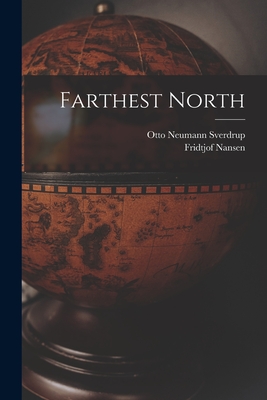 Farthest North - Nansen, Fridtjof, and Otto Neumann Sverdrup (Creator)