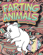 Farting Animals Coloring Book: An Adult Coloring Book for Animal Lovers for Stress Relief & Relaxation