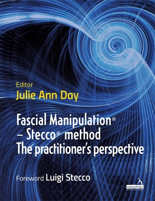 Fascial Manipulation(r) - Stecco(r) Method the Practitioner's Perspective - Day, Julie Ann