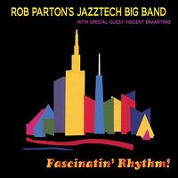 Fascinatin' Rhythm - Rob Parton's Jazztech Big Band