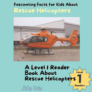 Fascinating Facts for Kids About Rescue Helicopters: A Level 1 Reader Book About Rescue Helicopters