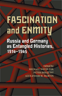 Fascination and Enmity: Russia and Germany as Entangled Histories, 1914-1945