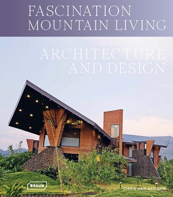 Fascination Mountain Living: Architecture & Design - Van Uffelen, Chris