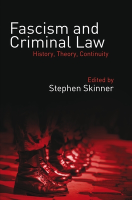 Fascism and Criminal Law: History, Theory, Continuity - Skinner, Stephen, Dr. (Editor)