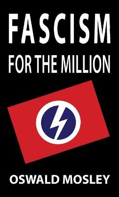 Fascism for the Million - Mosley, Oswald