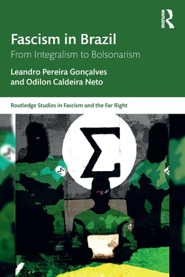 Fascism in Brazil: From Integralism to Bolsonarism - Gonalves, Leandro Pereira, and Caldeira Neto, Odilon