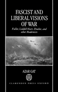 Fascist and Liberal Visions of War: Fuller, Liddell Hart, Douhet, and Other Modernists