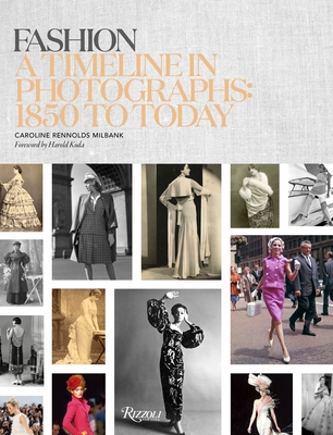 Fashion: A Timeline in Photographs: 1850 to Today - Rennolds Milbank, Caroline, and Koda, Harold (Foreword by)