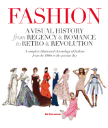 Fashion: A Visual History from Regency & Romance to Retro & Revolution