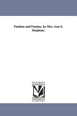 Fashion and Famine. by Mrs. Ann S. Stephens. - Stephens, Ann S (Ann Sophia)