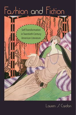 Fashion and Fiction: Self-Transformation in Twentieth-Century American Literature - Cardon, Lauren S