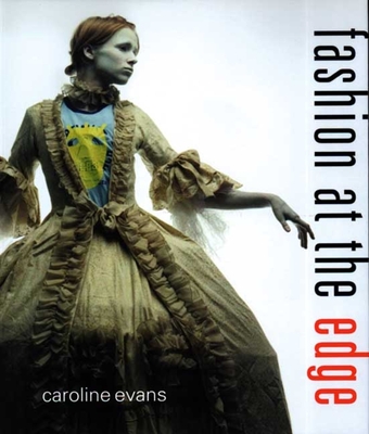 Fashion at the Edge: Spectacle, Modernity, and Deathliness - Evans, Caroline