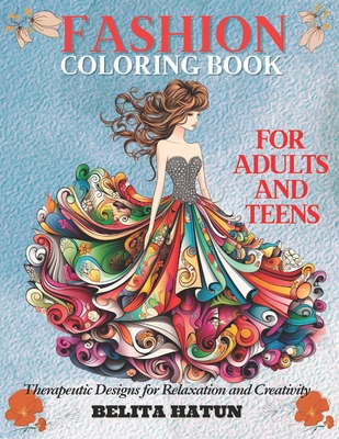 Fashion Coloring Book for Adults and Teens: Therapeutic Designs for Relaxation and Creativity: Discover the Art of Relaxation and Style, Unique Patterns for Relaxation, Fashion Drawings to Color - Hatun, Belita
