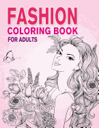 Fashion Coloring Book for Adults: Beauty Girls with Flowers Coloring Pages for Relaxing and Stress Relieving